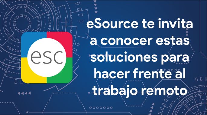eSource te invita a conocer estas soluciones para hacer frente al trabajo remoto