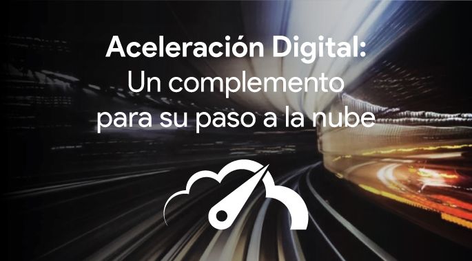 Aceleración Digital: un complemento para su paso a la nube