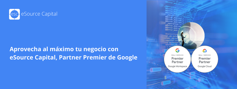 Aprovecha al máximo tu negocio con eSource Capital, Partner Premier de Google